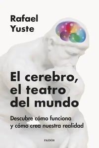 portada_el-cerebro-el-teatro-del-mundo_rafael-yuste-rojas_202407171220